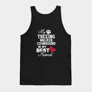 Treeing walker coonhound - My treeing walker coonhound is my best friend Tank Top